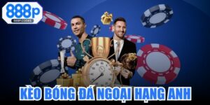 Kèo Bóng Đá Ngoại Hạng Anh